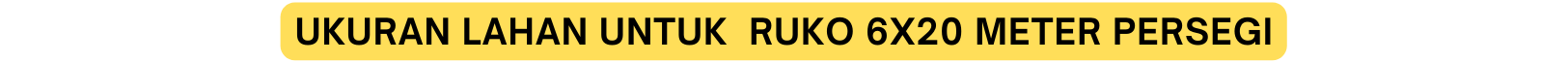 Ukuran Lahan Untuk RuKO 6X20 Meter Persegi